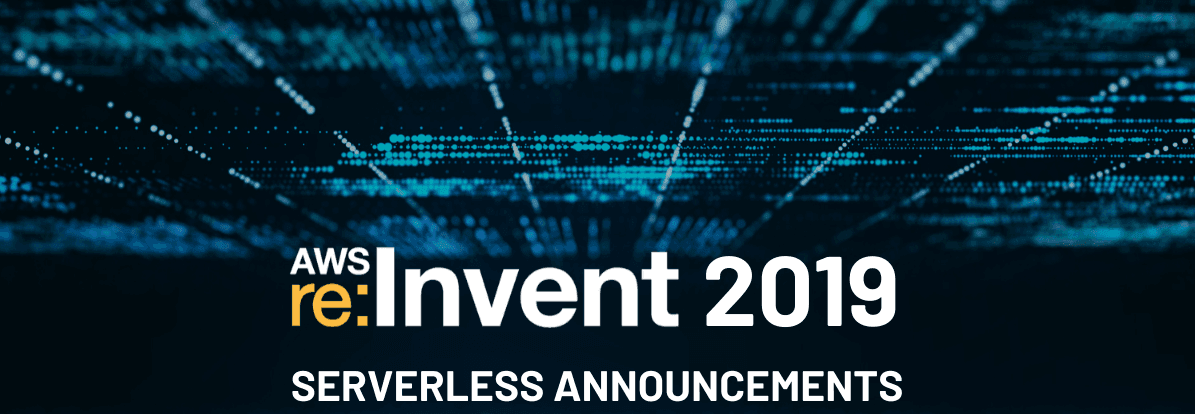 Key Serverless Announcements at re:Invent 2019